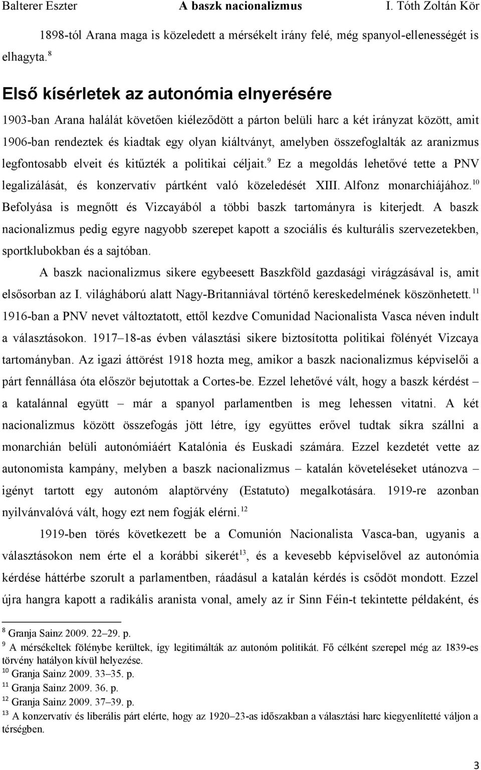 összefoglalták az aranizmus legfontosabb elveit és kitűzték a politikai céljait. 9 Ez a megoldás lehetővé tette a PNV legalizálását, és konzervatív pártként való közeledését XIII.