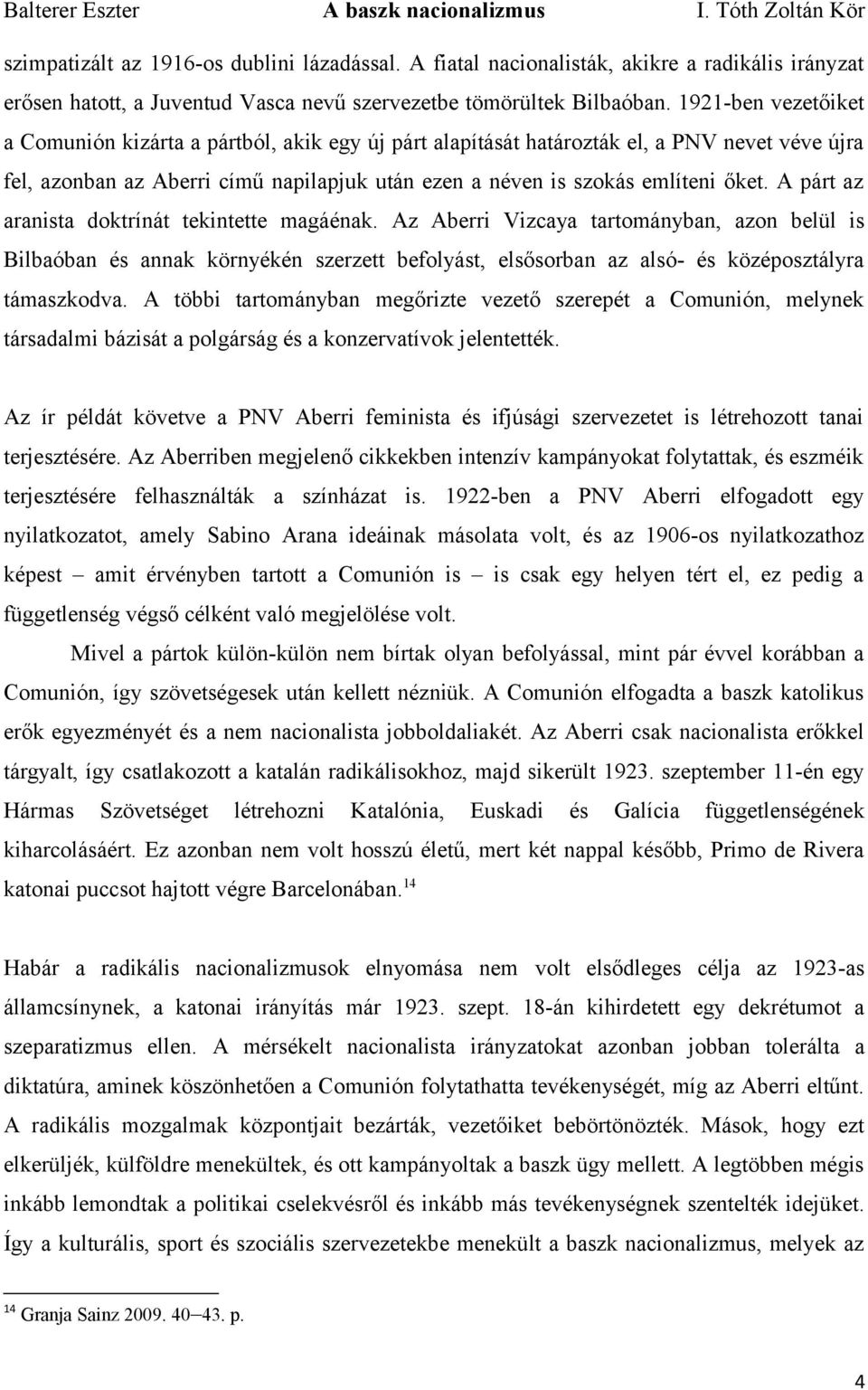 A párt az aranista doktrínát tekintette magáénak. Az Aberri Vizcaya tartományban, azon belül is Bilbaóban és annak környékén szerzett befolyást, elsősorban az alsó- és középosztályra támaszkodva.