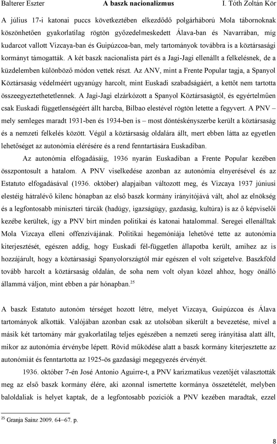 Az ANV, mint a Frente Popular tagja, a Spanyol Köztársaság védelméért ugyanúgy harcolt, mint Euskadi szabadságáért, a kettőt nem tartotta összeegyeztethetetlennek.