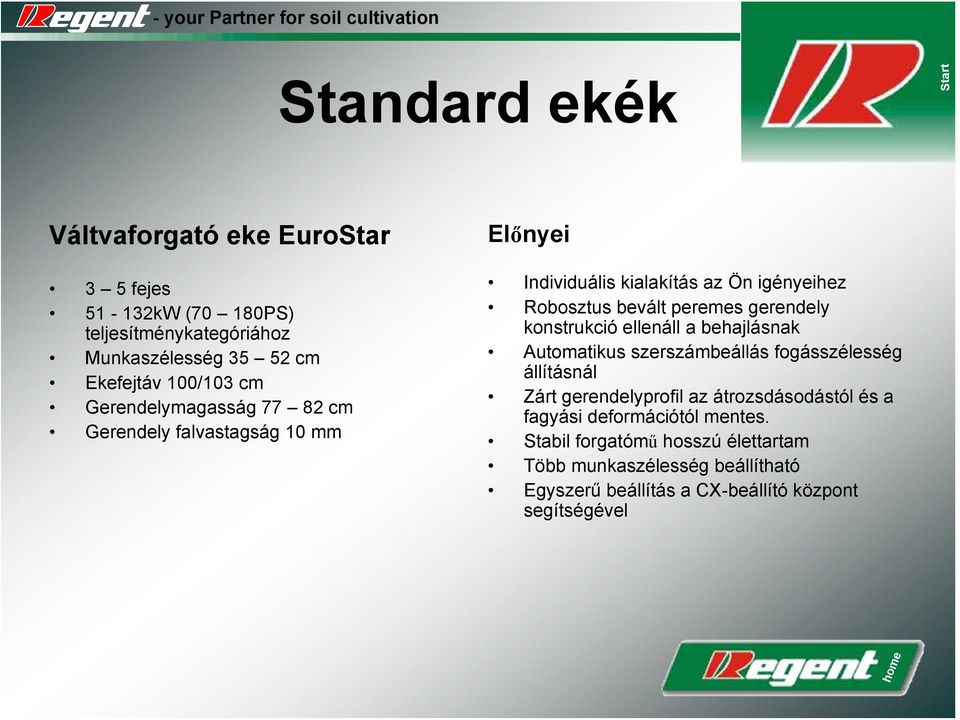 konstrukció ellenáll a behajlásnak Automatikus szerszámbeállás fogásszélesség állításnál Zárt gerendelyprofil az átrozsdásodástól és a