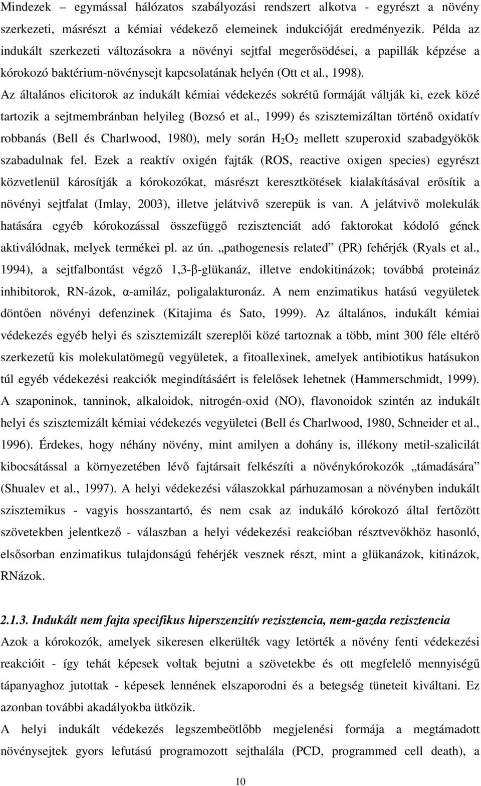 Az általános elicitorok az indukált kémiai védekezés sokrétű formáját váltják ki, ezek közé tartozik a sejtmembránban helyileg (Bozsó et al.