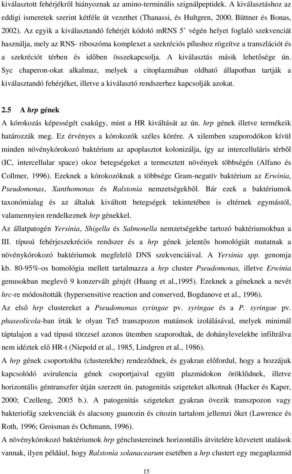időben összekapcsolja. A kiválasztás másik lehetősége ún.