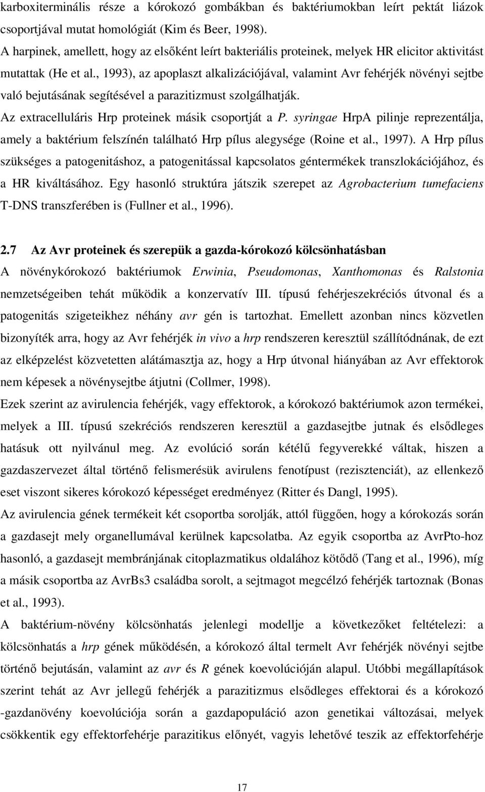 , 1993), az apoplaszt alkalizációjával, valamint Avr fehérjék növényi sejtbe való bejutásának segítésével a parazitizmust szolgálhatják. Az extracelluláris Hrp proteinek másik csoportját a P.