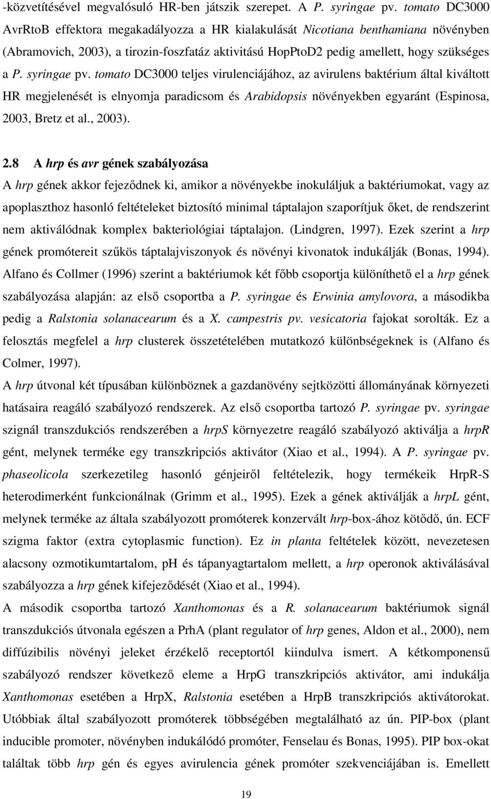 syringae pv. tomato DC3000 teljes virulenciájához, az avirulens baktérium által kiváltott HR megjelenését is elnyomja paradicsom és Arabidopsis növényekben egyaránt (Espinosa, 2003, Bretz et al.