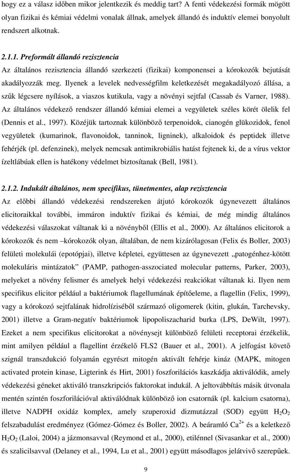1. Preformált állandó rezisztencia Az általános rezisztencia állandó szerkezeti (fizikai) komponensei a kórokozók bejutását akadályozzák meg.