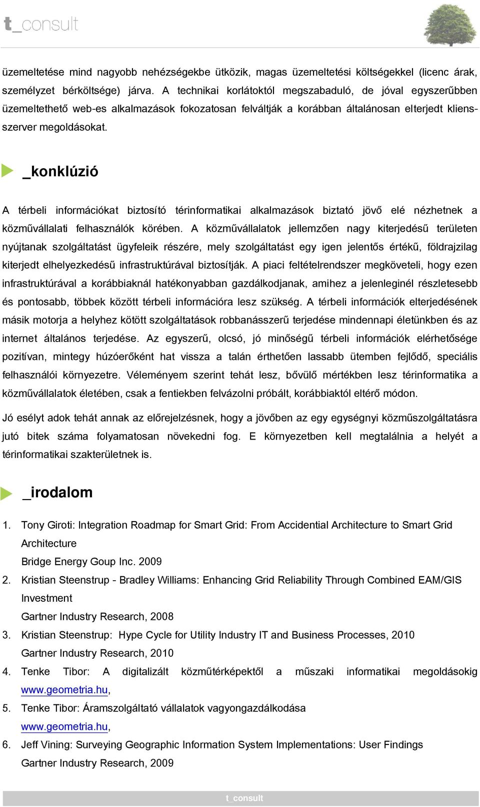 _konklúzió A térbeli információkat biztosító térinformatikai alkalmazások biztató jövő elé nézhetnek a közművállalati felhasználók körében.