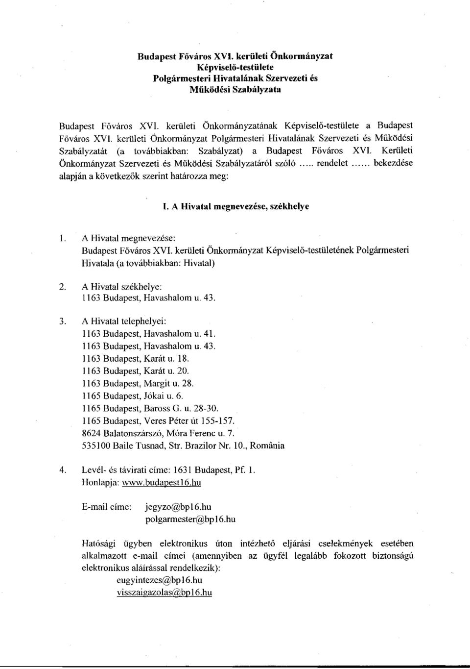 kerületi Önkormányzat Polgármesteri Hivatalának Szervezeti és Működési Szabályzatát (a továbbiakban: Szabályzat) a Budapest Főváros XVI.