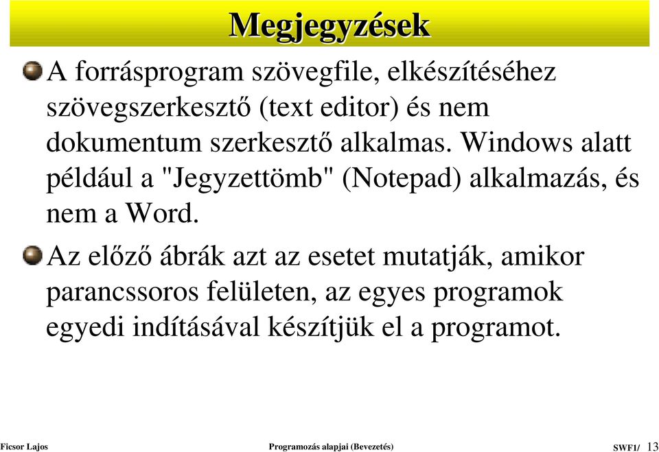 Windows alatt például a "Jegyzettömb" (Notepad) alkalmazás, és nem a Word.