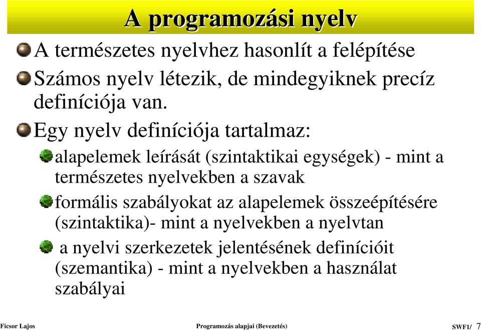 Egy nyelv definíciója tartalmaz: alapelemek leírását (szintaktikai egységek) - mint a természetes nyelvekben a szavak