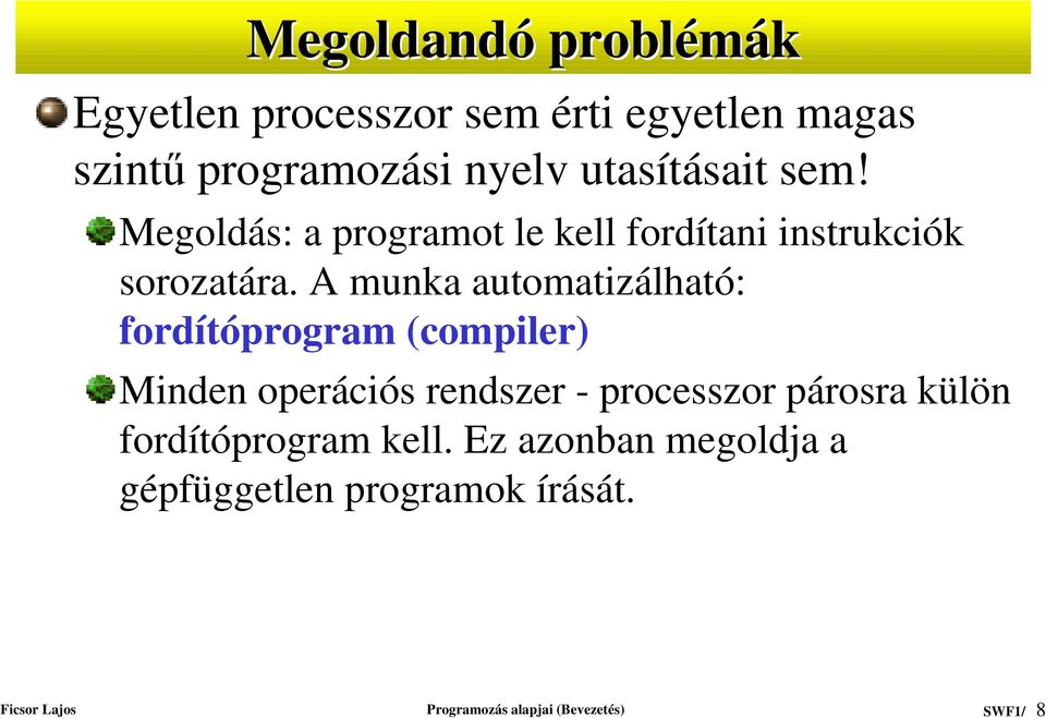 A munka automatizálható: fordítóprogram (compiler) Minden operációs rendszer - processzor párosra