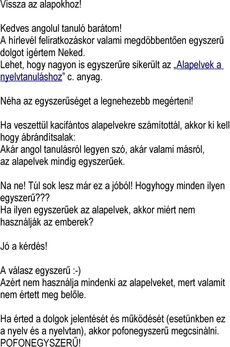 Ha veszettül kacifántos alapelvekre számítottál, akkor ki kell hogy ábrándítsalak: Akár angol tanulásról legyen szó, akár valami másról, az alapelvek mindig egyszerűek. Na ne!