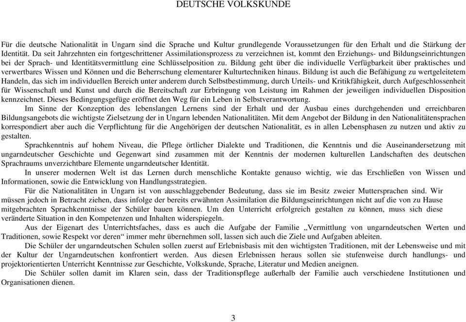 Bildung geht über die individuelle Verfügbarkeit über praktisches und verwertbares Wissen und Können und die Beherrschung elementarer Kulturtechniken hinaus.
