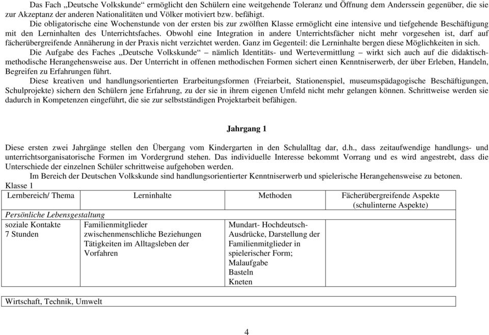 Obwohl eine Integration in andere Unterrichtsfächer nicht mehr vorgesehen ist, darf auf fächerübergreifende Annäherung in der Praxis nicht verzichtet werden.