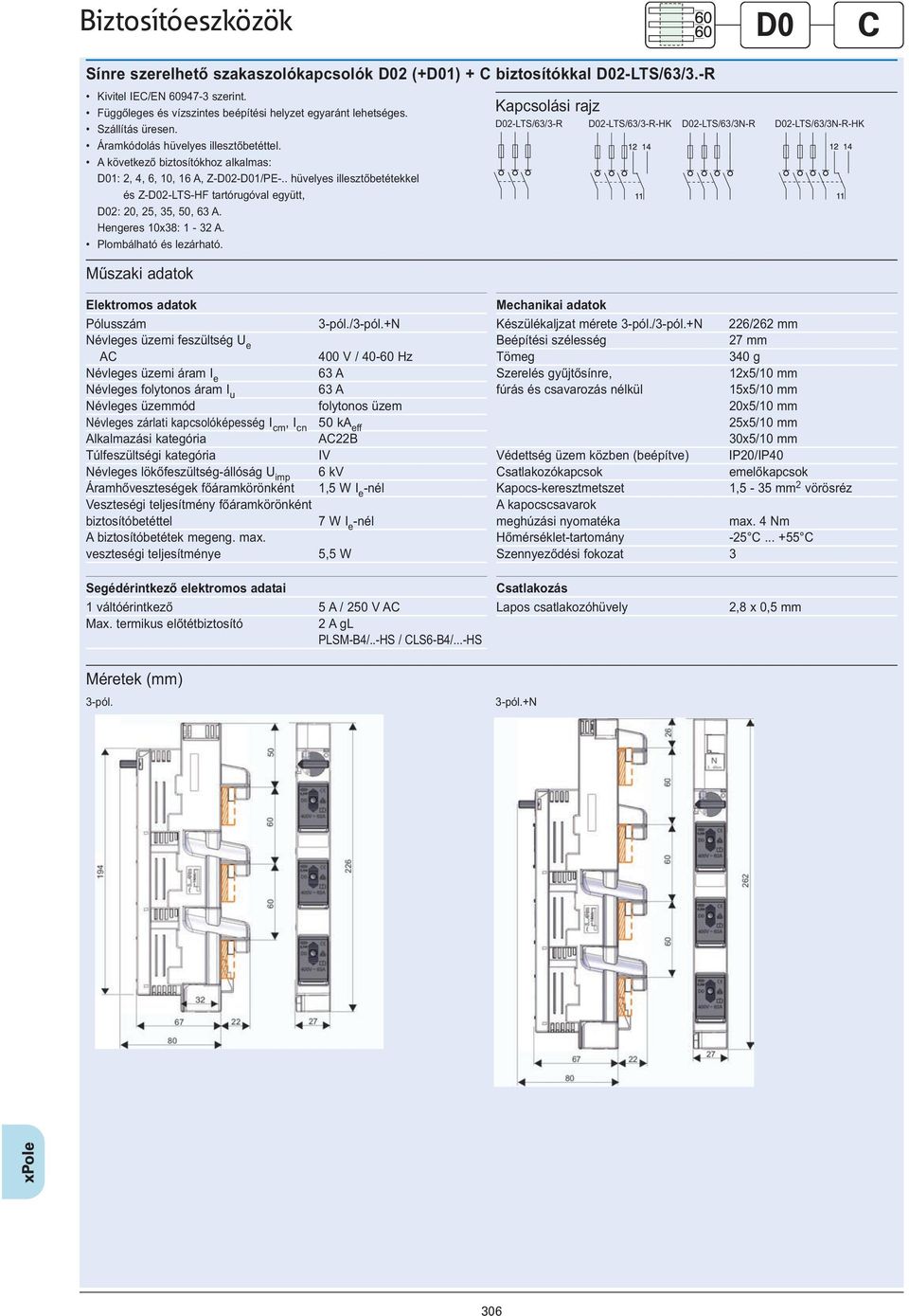 . hüvelyes illesztőbetétekkel és Z-D02-LTS-HF tartórugóval együtt, D02: 20, 25, 35, 50, 63 A. Hengeres 10x38: 1-32 A. Plombálható és lezárható.