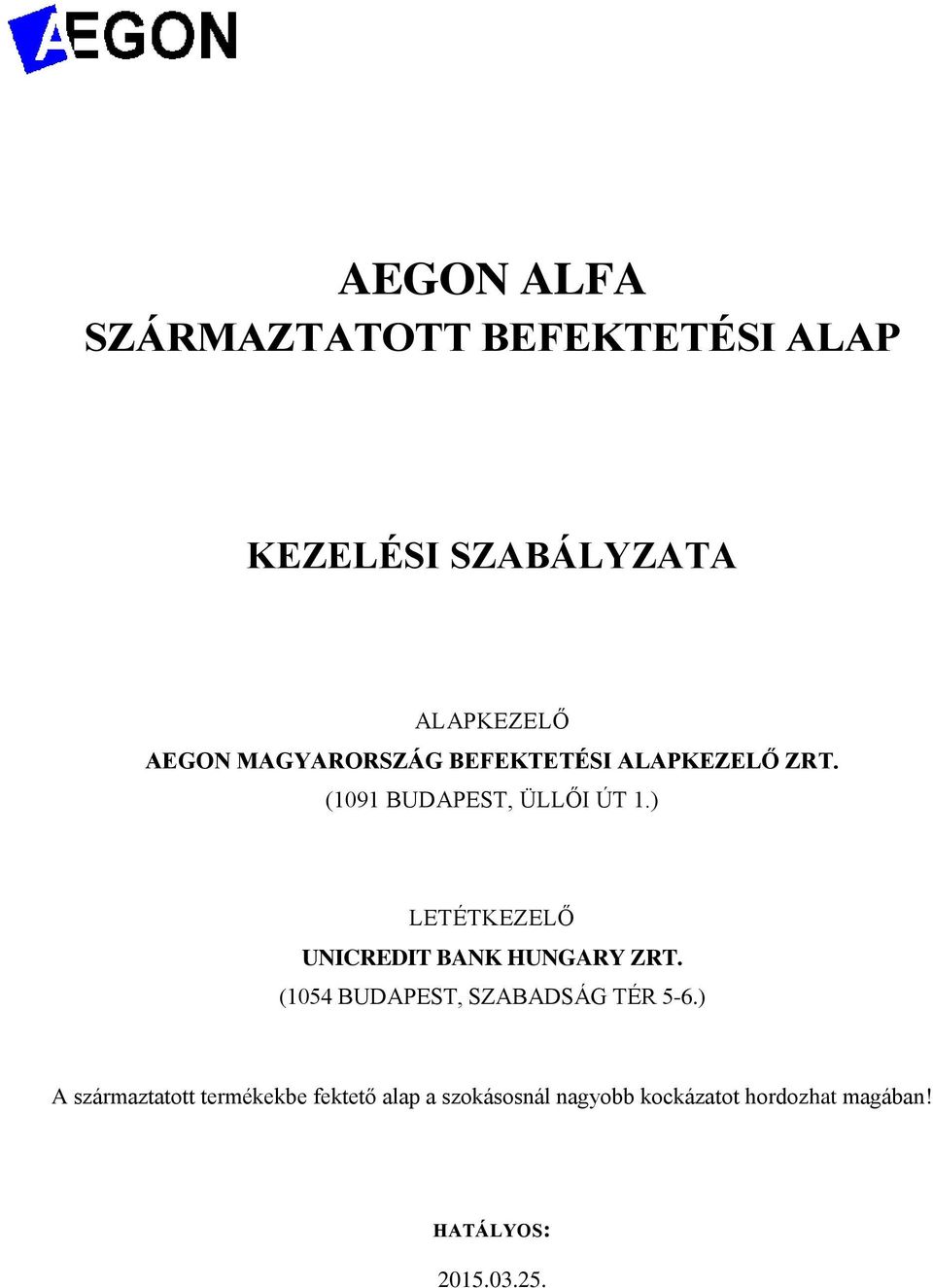 ) LETÉTKEZELŐ UNICREDIT BANK HUNGARY ZRT. (1054 BUDAPEST, SZABADSÁG TÉR 5-6.