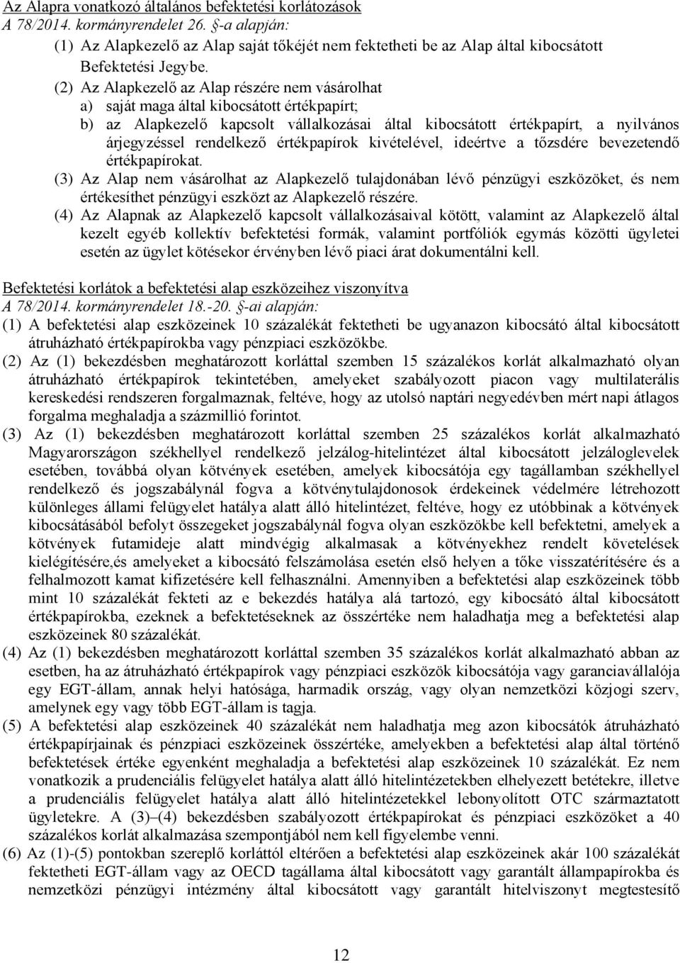 (2) Az Alapkezelő az Alap részére nem vásárolhat a) saját maga által kibocsátott értékpapírt; b) az Alapkezelő kapcsolt vállalkozásai által kibocsátott értékpapírt, a nyilvános árjegyzéssel