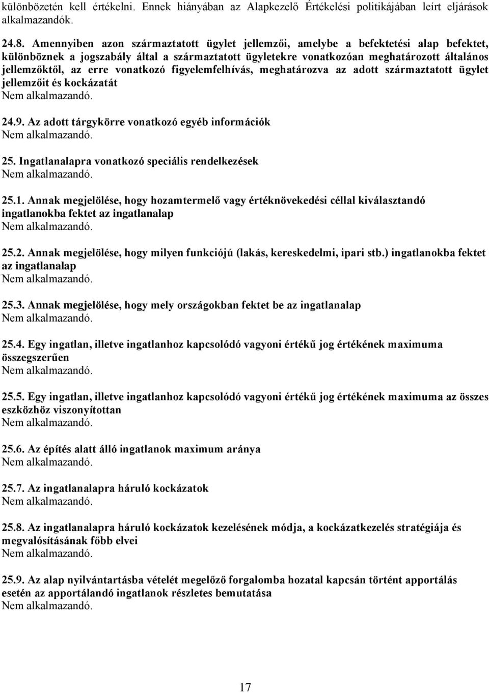 erre vonatkozó figyelemfelhívás, meghatározva az adott származtatott ügylet jellemzőit és kockázatát 24.9. Az adott tárgykörre vonatkozó egyéb információk 25.