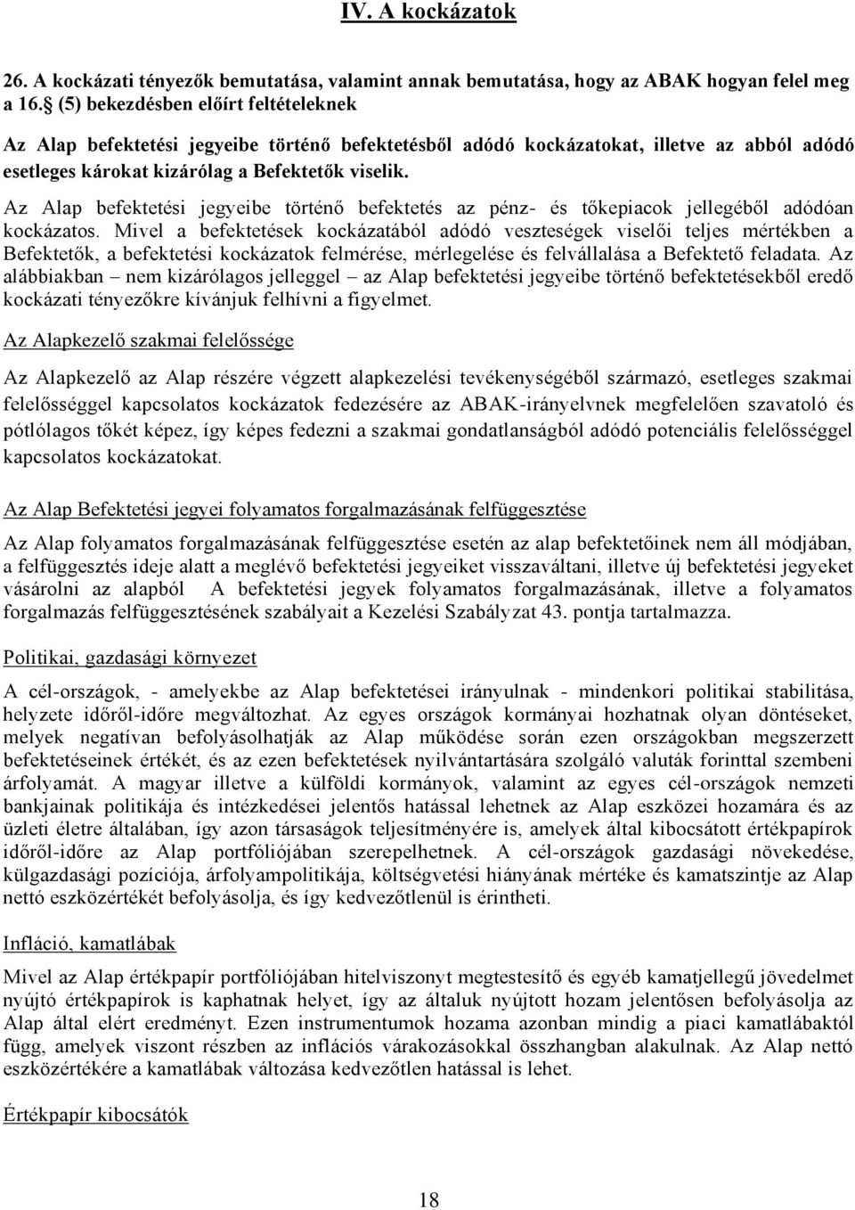 Az Alap befektetési jegyeibe történő befektetés az pénz- és tőkepiacok jellegéből adódóan kockázatos.