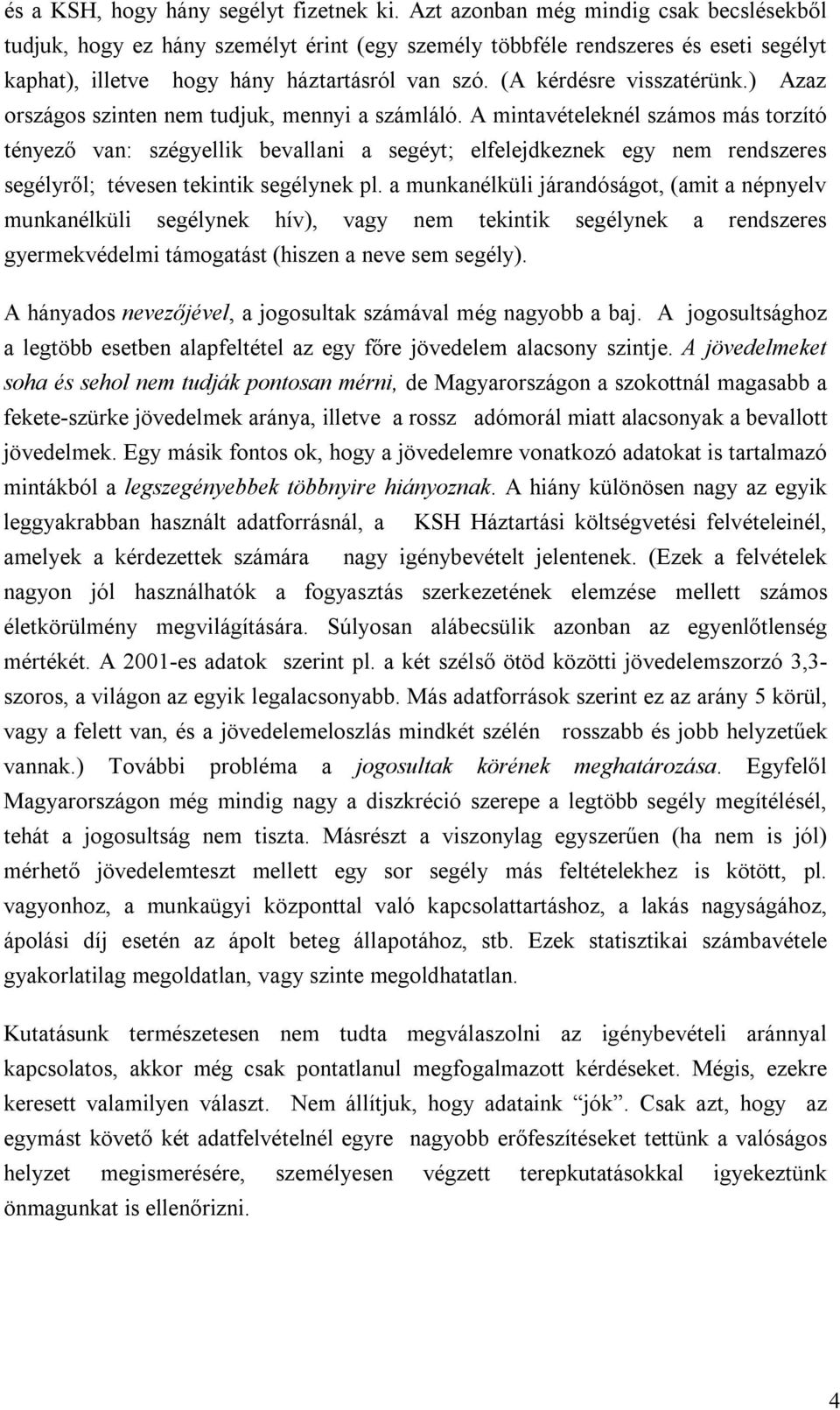 (A kérdésre visszatérünk.) Azaz országos szinten nem tudjuk, mennyi a számláló.