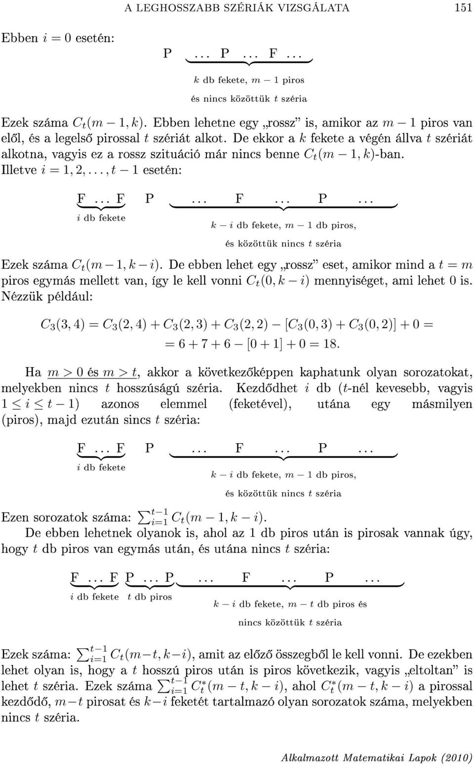 De ekkor a k fekete a végén állva t szériát alkotna, vagyis ez a rossz szituáció már nincs benne C t (m 1, k)-ban. Illetve i = 1, 2,..., t 1 esetén: i db fekete P.