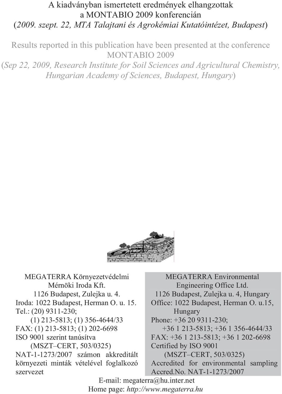 and Agricultural Chemistry, Hungarian Academy of Sciences, Budapest, Hungary) MEGATERRA Környezetvédelmi MEGATERRA Environmental Mérnöki Iroda Kft. Engineering Office Ltd. 1126 Budapest, Zulejka u. 4.