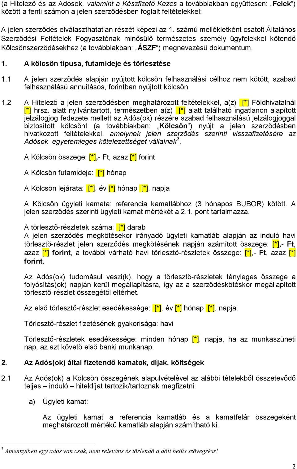 számú mellékletként csatolt Általános Szerződési Feltételek Fogyasztónak minősülő természetes személy ügyfelekkel kötendő Kölcsönszerződésekhez (a továbbiakban: ÁSZF ) megnevezésű dokumentum. 1.