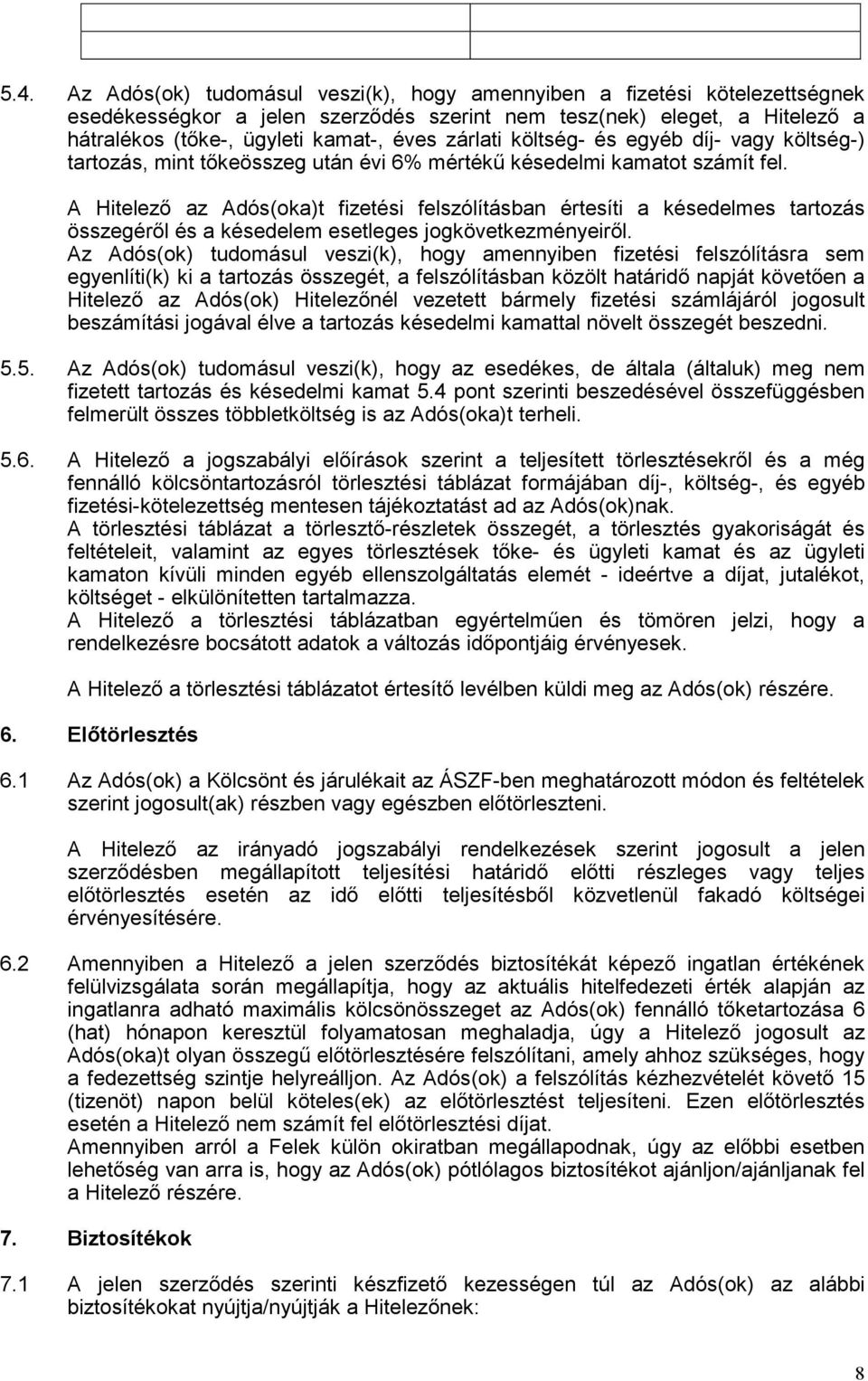 A Hitelező az Adós(oka)t fizetési felszólításban értesíti a késedelmes tartozás összegéről és a késedelem esetleges jogkövetkezményeiről.