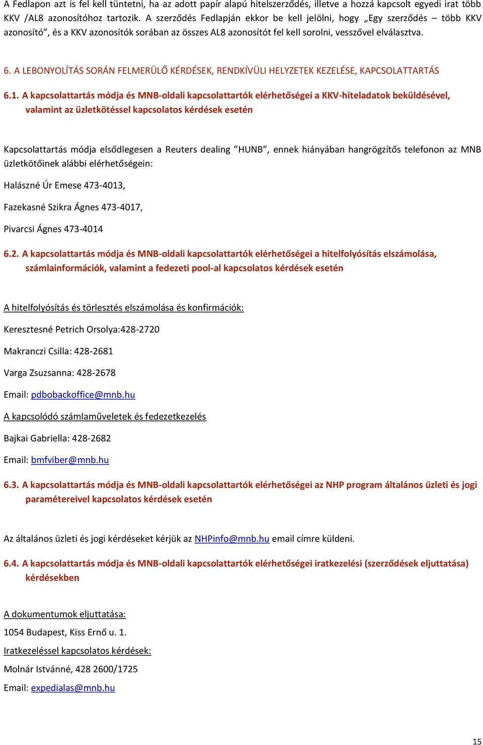 A LEBONYOLÍTÁS SORÁN FELMERÜLŐ KÉRDÉSEK, RENDKÍVÜLI HELYZETEK KEZELÉSE, KAPCSOLATTARTÁS 6.1.