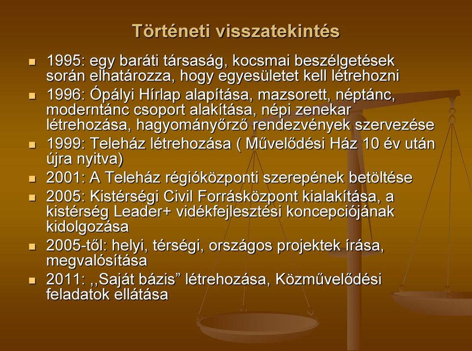 10 év után újra nyitva) 2001: A Teleház régióközponti szerepének betöltése 2005: Kistérségi Civil Forrásközpont kialakítása, a kistérség Leader+