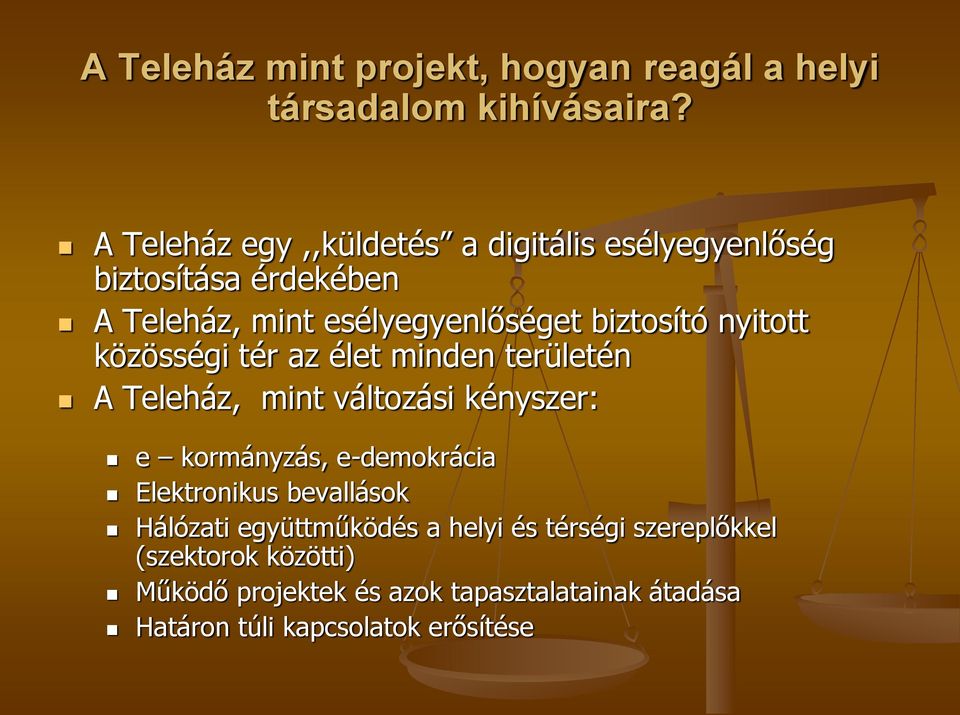 nyitott közösségi tér az élet minden területén A Teleház, mint változási kényszer: e kormányzás, e-demokrácia