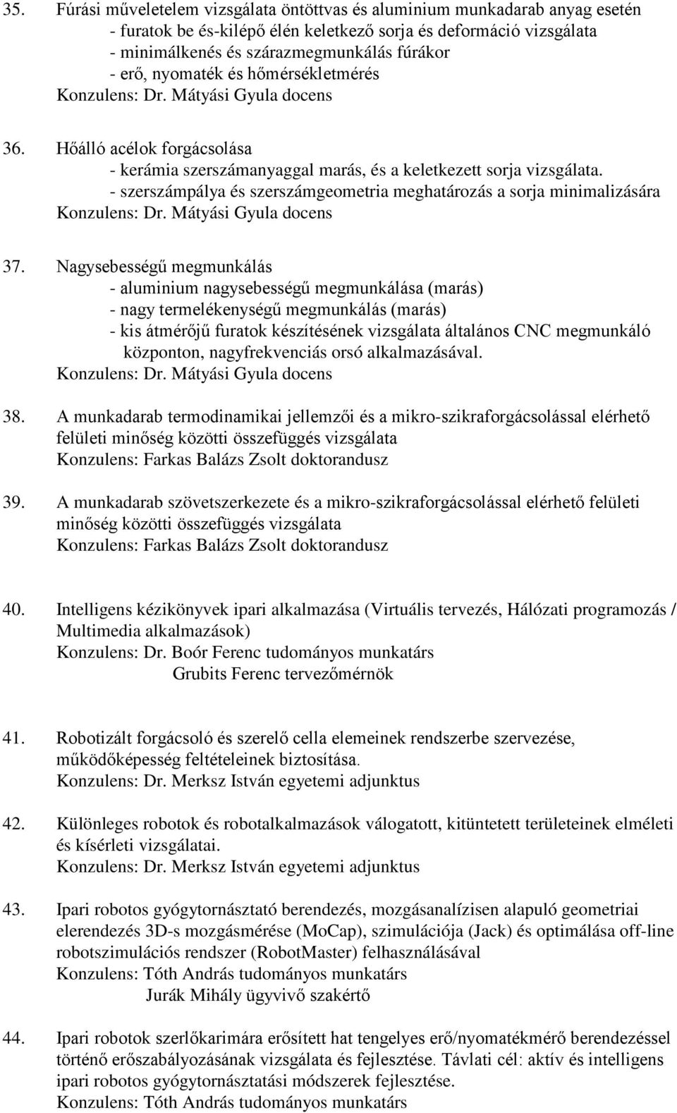 - szerszámpálya és szerszámgeometria meghatározás a sorja minimalizására 37.