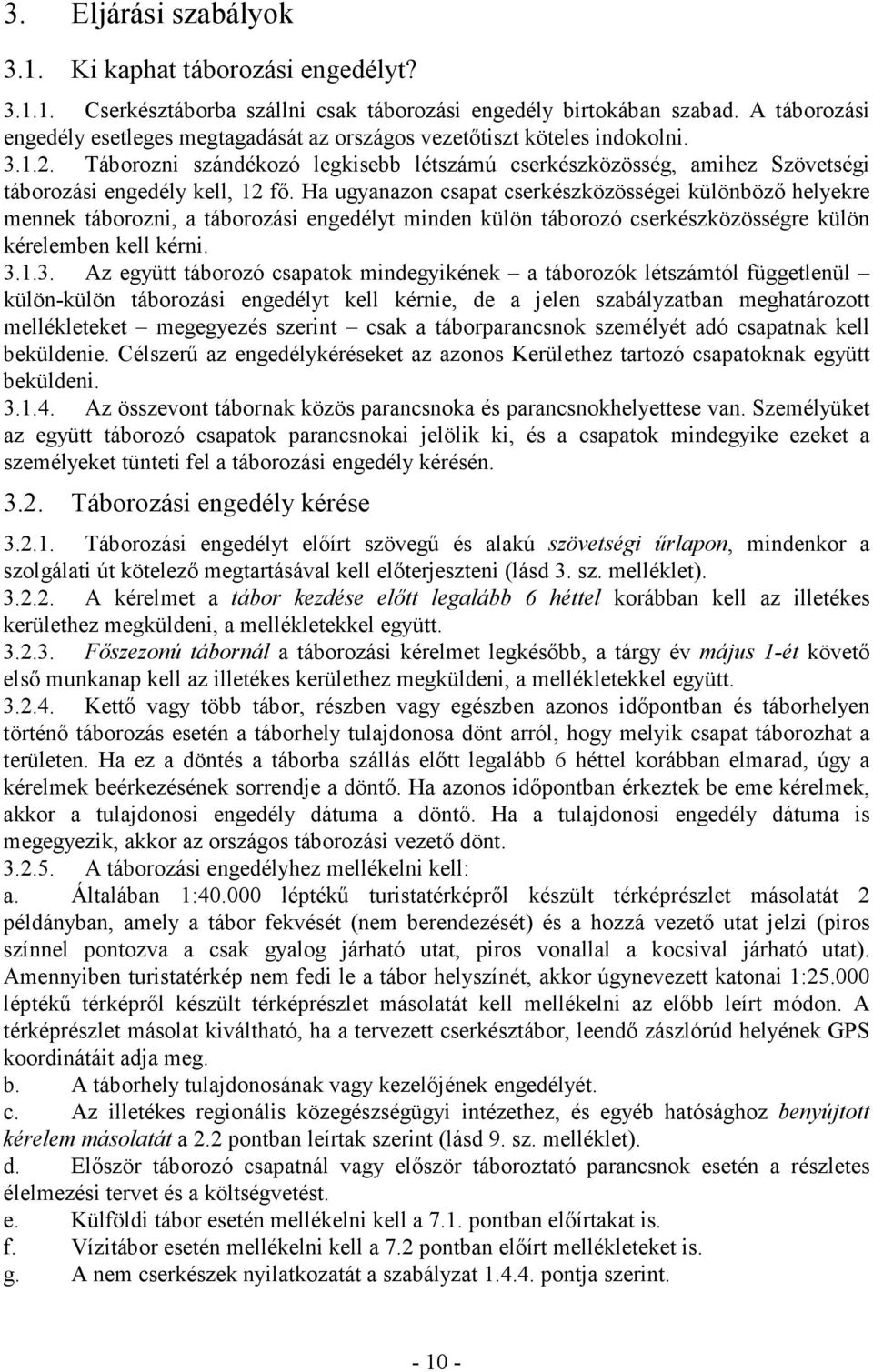 Táborozni szándékozó legkisebb létszámú cserkészközösség, amihez Szövetségi táborozási engedély kell, 12 fı.