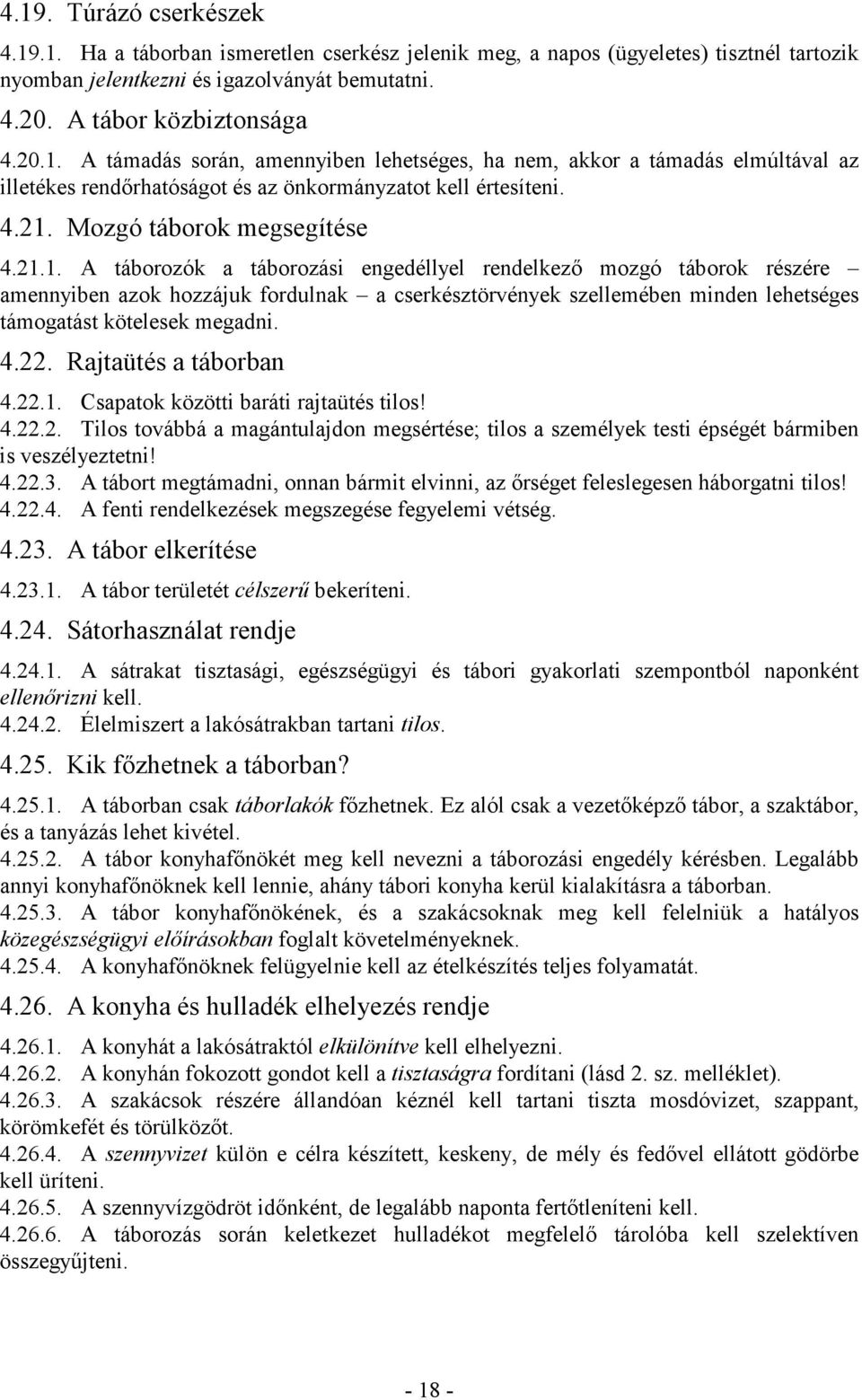 4.22. Rajtaütés a táborban 4.22.1. Csapatok közötti baráti rajtaütés tilos! 4.22.2. Tilos továbbá a magántulajdon megsértése; tilos a személyek testi épségét bármiben is veszélyeztetni! 4.22.3.