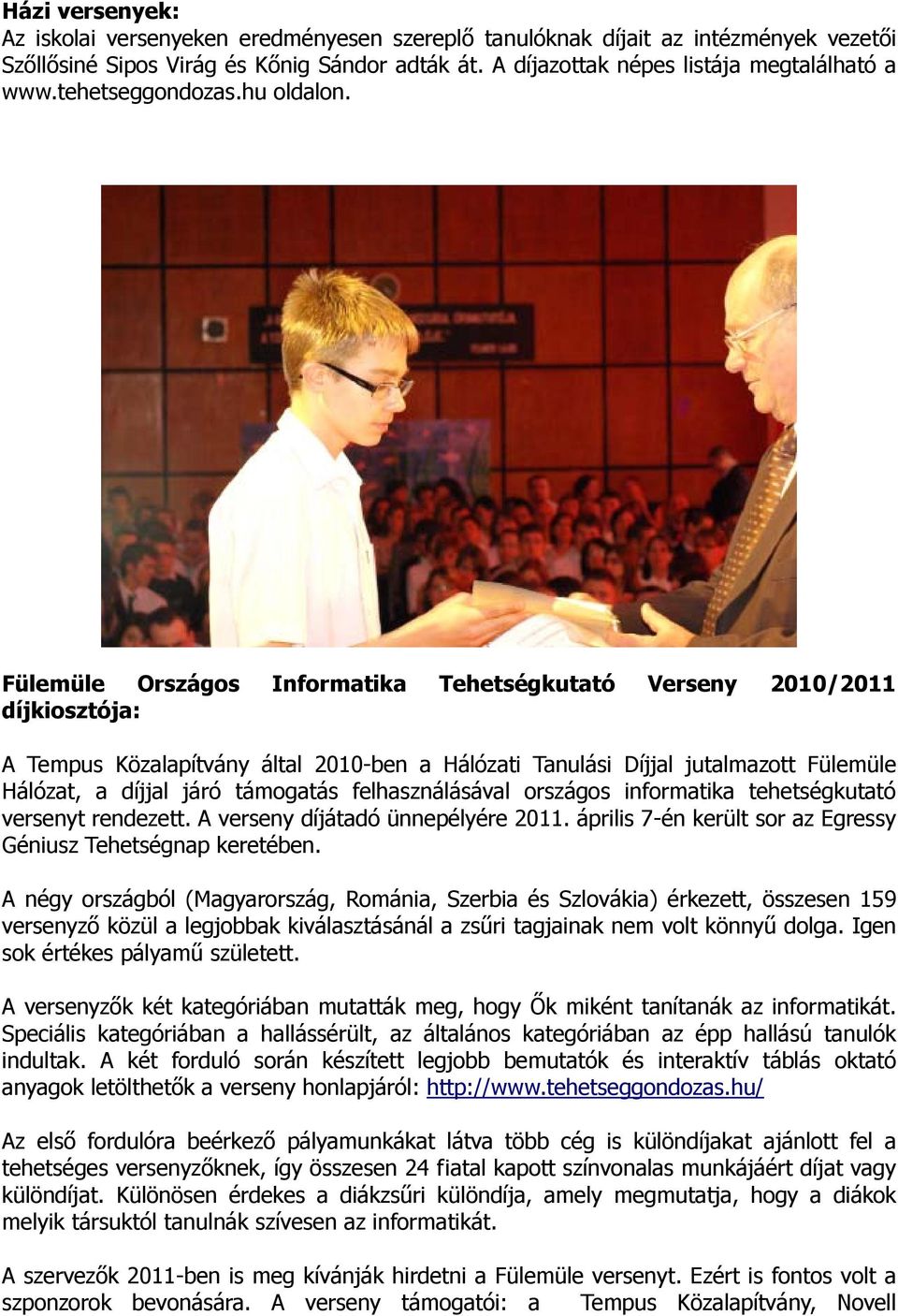 Fülemüle Országos Informatika Tehetségkutató Verseny 2010/2011 díjkiosztója: A Tempus Közalapítvány által 2010-ben a Hálózati Tanulási Díjjal jutalmazott Fülemüle Hálózat, a díjjal járó támogatás