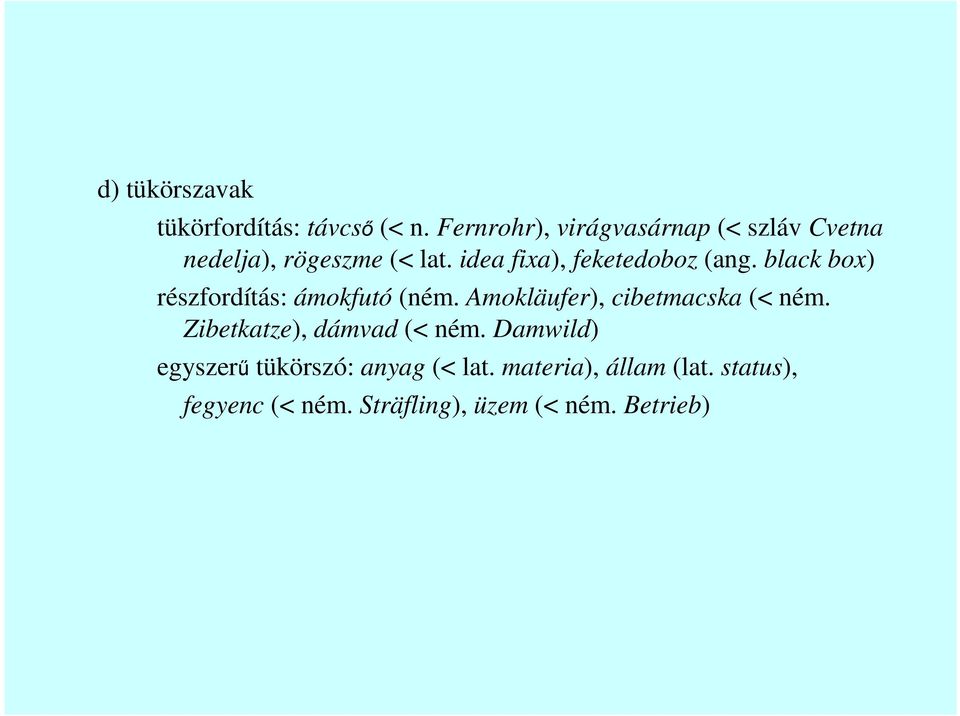 idea fixa), feketedoboz (ang. black box) részfordítás: ámokfutó (ném.