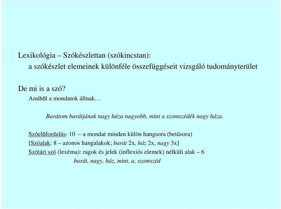 Amibıl a mondatok állnak Barátom barátjának nagy háza nagyobb, mint a szomszédék nagy háza.