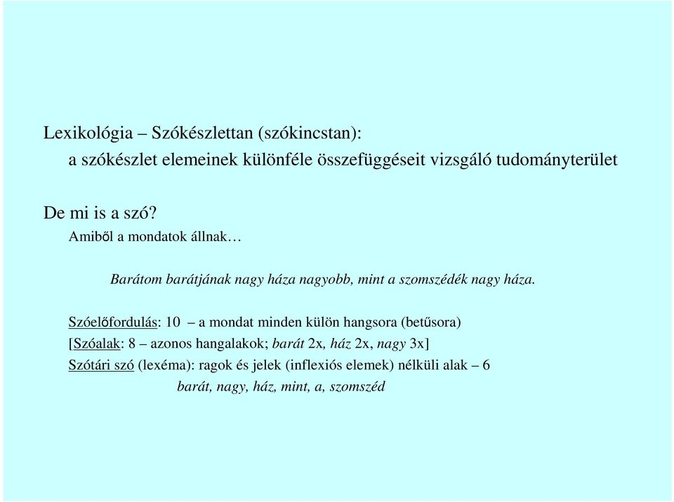 Amibıl a mondatok állnak Barátom barátjának nagy háza nagyobb, mint a szomszédék nagy háza.