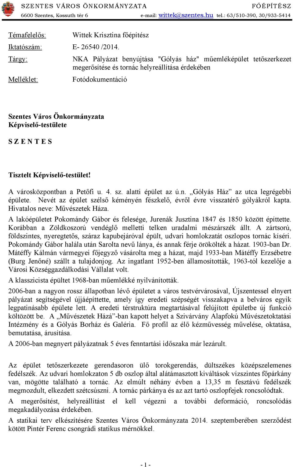 E N T E S Tisztelt Képviselő-testület! A városközpontban a Petőfi u. 4. sz. alatti épület az ú.n. Gólyás Ház az utca legrégebbi épülete.