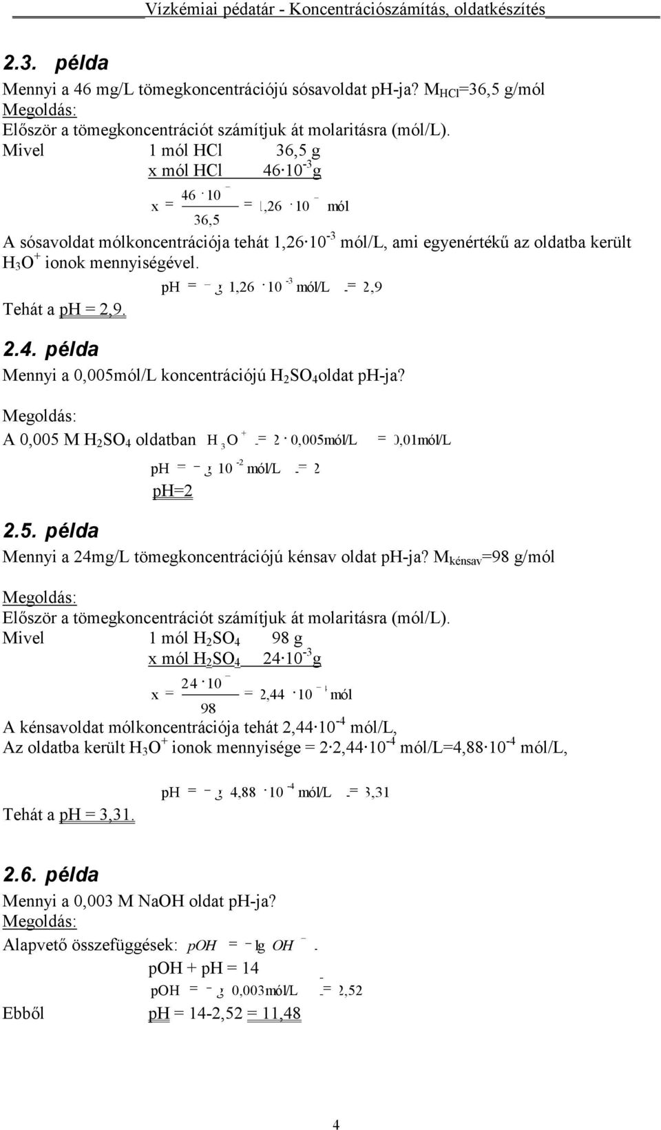 ,9 A 0,005 M S 4 oldatban p p= lg - mól/l 0,005mól/L 0,01mól/L.5. példa Mennyi a 4mg/L tömegkonentráiójú kénsav oldat p-ja?