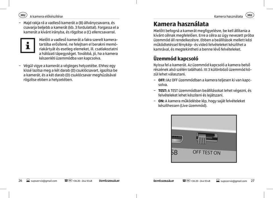 Mielőtt a vadleső kamerát a falra szerelt kameratartóba erősítené, ne felejtsen el berakni memóriakártyát és esetleg elemeket, ill. csatlakoztatni a hálózati tápegységet.