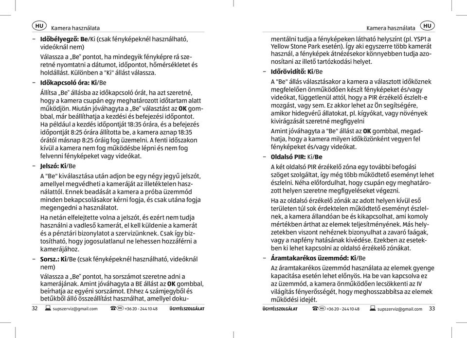 Időkapcsoló óra: Ki/Be Állítsa Be állásba az időkapcsoló órát, ha azt szeretné, hogy a kamera csupán egy meghatározott időtartam alatt működjön.