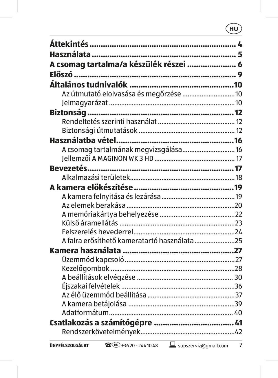 .. 17 Alkalmazási területek... 18 A kamera előkészítése...19 A kamera felnyitása és lezárása... 19 Az elemek berakása...20 A memóriakártya behelyezése...22 Külső áramellátás...23 Felszerelés hevederrel.