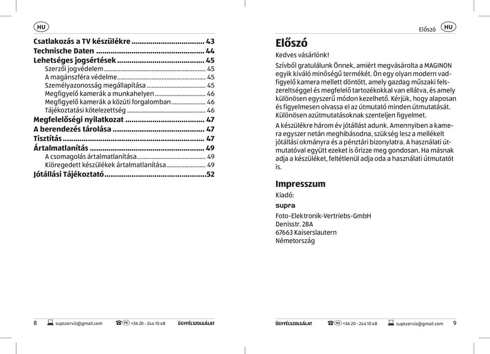 .. 47 Ártalmatlanítás... 49 A csomagolás ártalmatlanítása... 49 Kiöregedett készülékek ártalmatlanítása... 49 Jótállási Tájékoztató...52 Előszó Kedves vásárlónk!