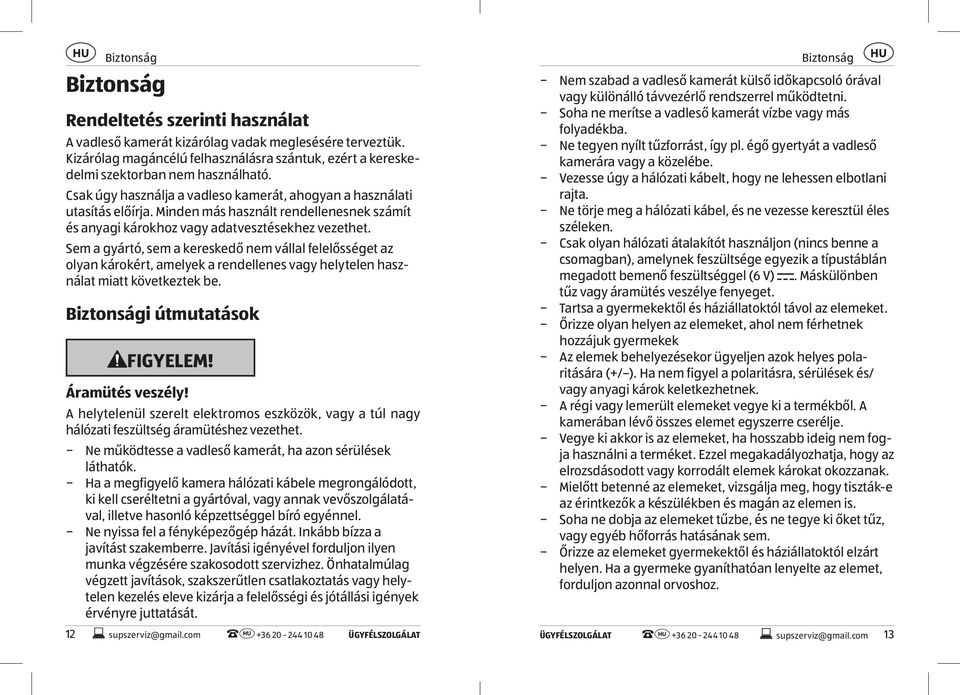 Minden más használt rendellenesnek számít és anyagi károkhoz vagy adatvesztésekhez vezethet.