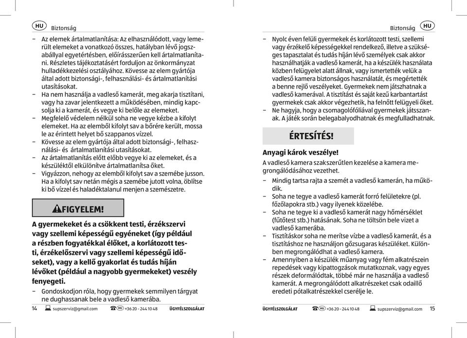 Ha nem használja a vadleső kamerát, meg akarja tisztítani, vagy ha zavar jelentkezett a működésében, mindig kapcsolja ki a kamerát, és vegye ki belőle az elemeket.