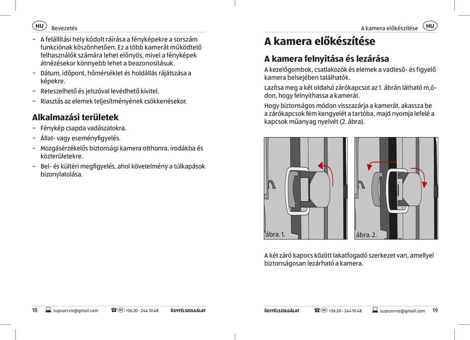 Reteszelhető és jelszóval levédhető kivitel. Riasztás az elemek teljesítményének csökkenésekor. Alkalmazási területek Fénykép csapda vadászatokra. Állat- vagy eseményfigyelés.