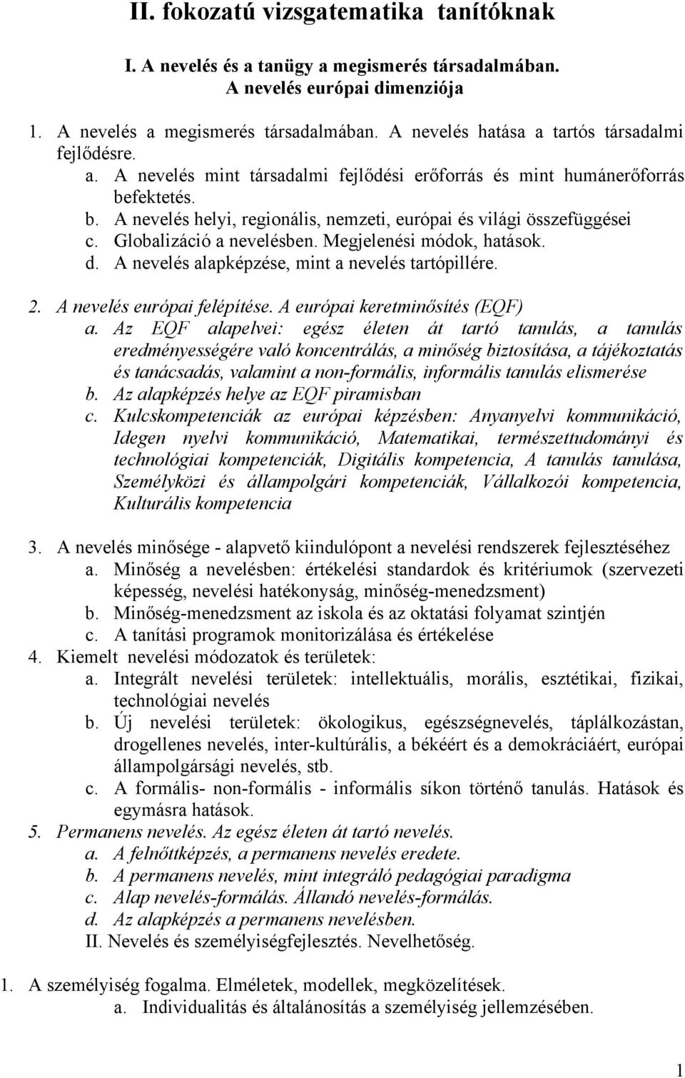 Globalizáció a nevelésben. Megjelenési módok, hatások. d. A nevelés alapképzése, mint a nevelés tartópillére. 2. A nevelés európai felépítése. A európai keretminősítés (EQF) a.