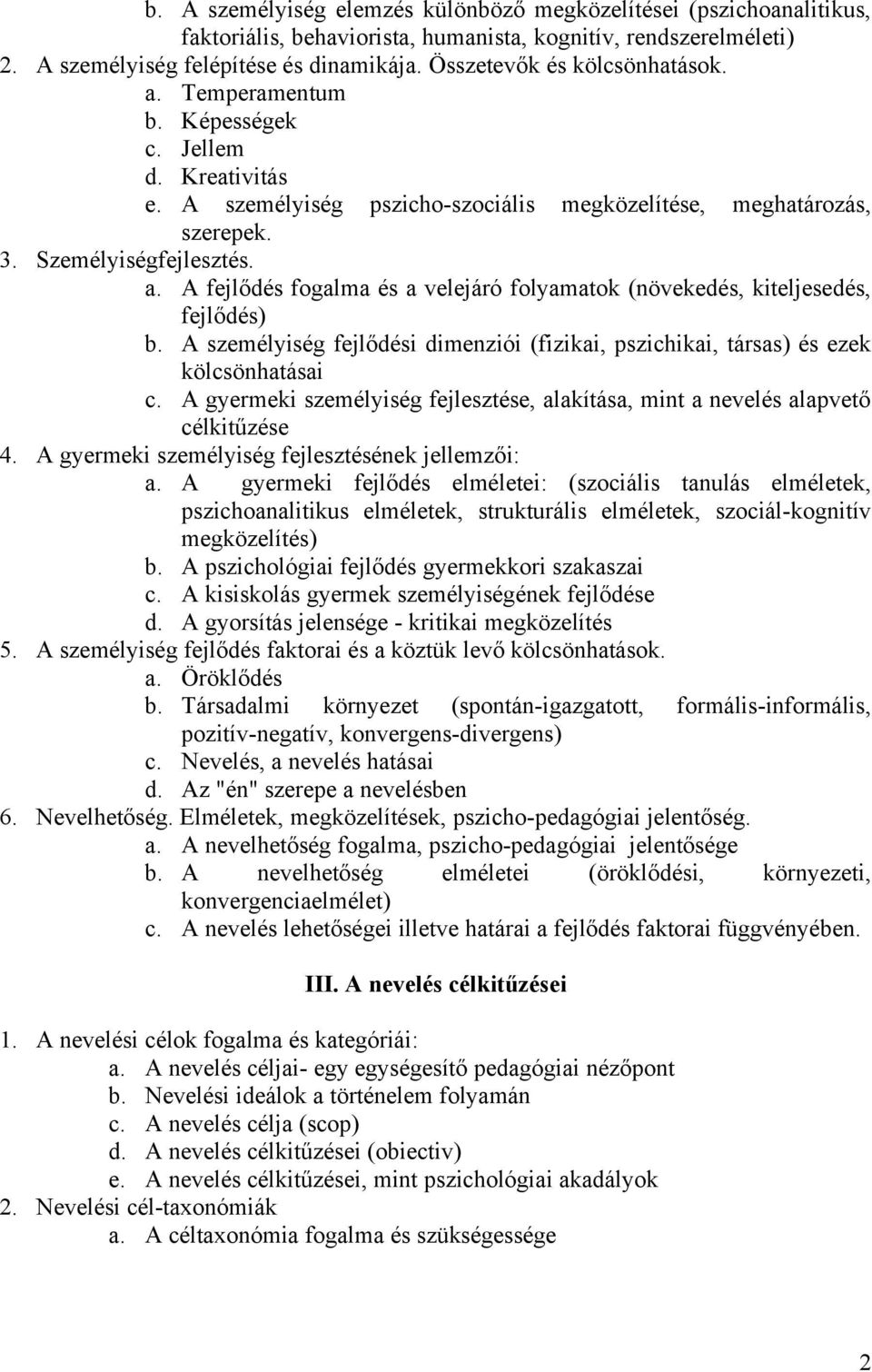 A személyiség fejlődési dimenziói (fizikai, pszichikai, társas) és ezek kölcsönhatásai c. A gyermeki személyiség fejlesztése, alakítása, mint a nevelés alapvető célkitűzése 4.