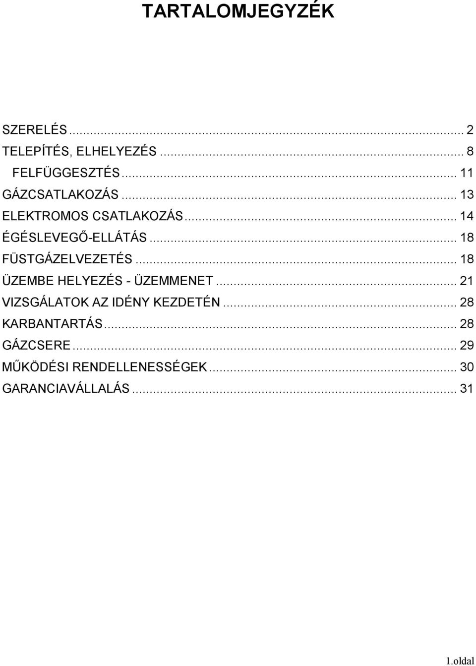 .. 18 FÜSTGÁZELVEZETÉS... 18 ÜZEMBE HELYEZÉS - ÜZEMMENET.