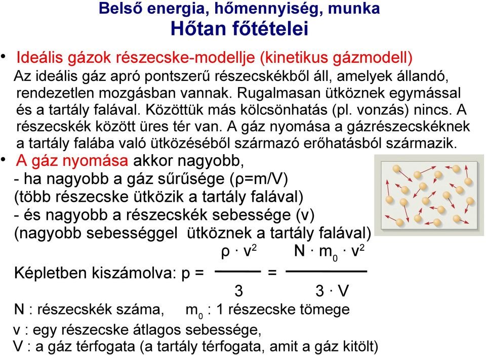 A gáz nyomása a gázrészecskéknek a tartály falába való ütközéséből származó erőhatásból származik.